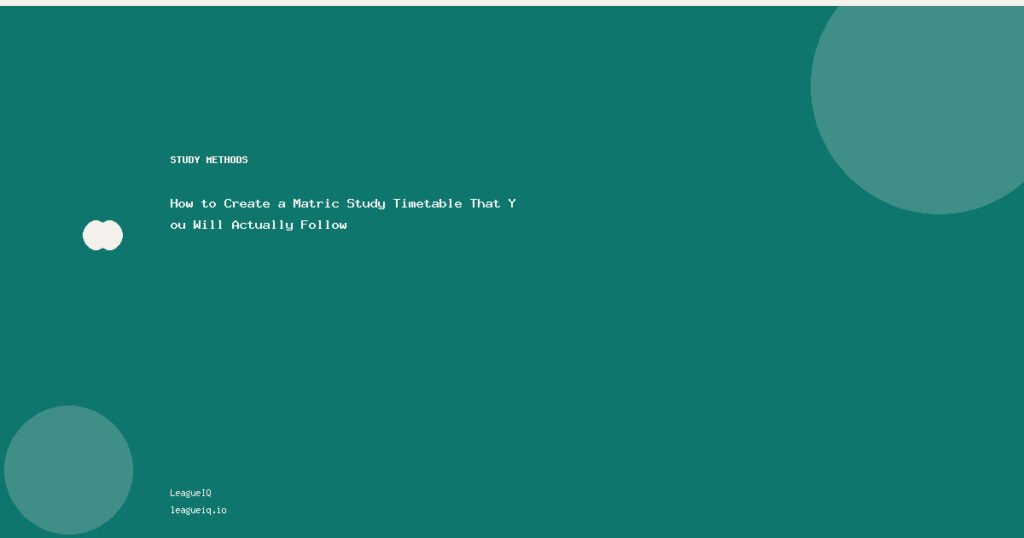 How to Create a Matric Study Timetable That You Will Actually Follow