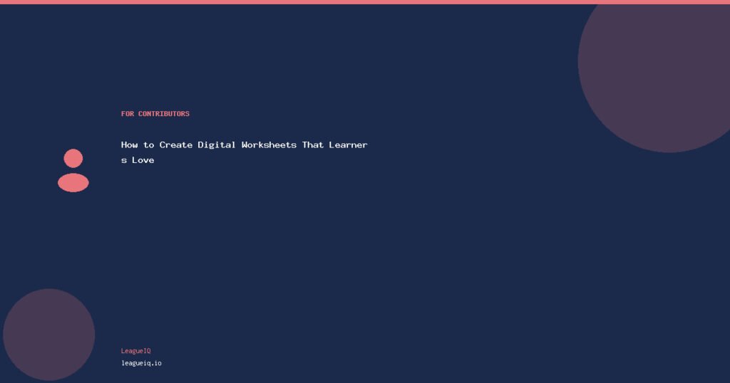 How to Create Digital Worksheets That Learners Love